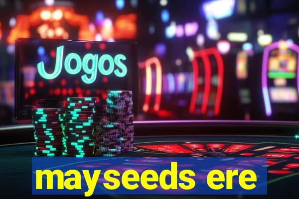 mayseeds ere